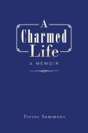 A Charmed Life di Trevor Summons edito da iUniverse