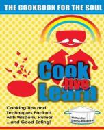 Cook Live Learn: The Cookbook for the Soul di MR Dennis Killebrew edito da Createspace