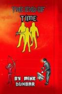 The End of Time: Book 3 in the Castleton Series di Mike Dunbar edito da Createspace