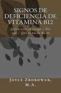 Signos de Deficiencia de Vitamina B12: Quien Esta En Riesgo - Por Que - Que Se Puede Hacer di Joyce Zborower M. a. edito da Createspace