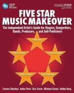 Five Star Music Makeover: The Independent Artist's Guide for Singers, Songwriters, Bands, Producers and Self-Publishers di Coreen Sheehan edito da HAL LEONARD BOOKS