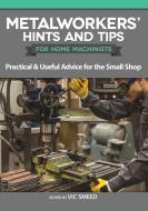 Metalworkers' Hints and Tips for Home Machinists: Practical & Useful Advice for the Small Shop edito da FOX CHAPEL PUB CO INC