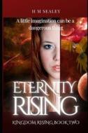 Eternity Rising: Kingdom Rising Book Two di H. M. Sealey edito da Createspace Independent Publishing Platform