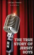 The True Story of the Jersey Boys: The Story Behind Frankie Valli and the Four Seasons di Jennifer Warner edito da Createspace