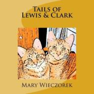 Tails of Lewis & Clark di Mary Wieczorek edito da Createspace