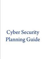 Cyber Security Planning Guide di Federal Communications Commission edito da Createspace