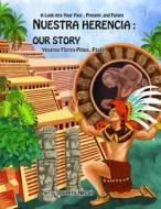 Nuestra Herencia: Our Story: A Look Into Our Past, Present, and Future di Dr Yesenia Flores-Pinos Psy D. edito da Createspace