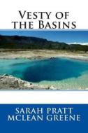 Vesty of the Basins di Sarah Pratt McLean Greene edito da Createspace