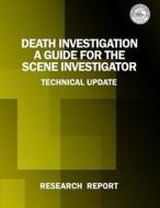Death Investigation: A Guide for the Scene Investigator di U. S. Department of Justice edito da Createspace