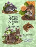 Painting Garden Animals in Gouache di Sandy Williams edito da Createspace