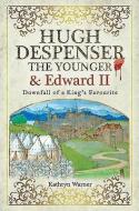 Hugh Despenser the Younger and Edward II di Kathryn Warner edito da Pen & Sword Books Ltd