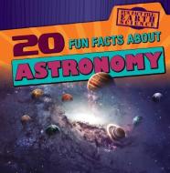 20 Fun Facts about Astronomy di Jill Keppeler edito da Gareth Stevens Publishing