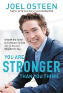 You Are Stronger Than You Think: Unleash the Power to Go Bigger, Go Bold, and Go Beyond What Limits You di Joel Osteen edito da FAITHWORDS