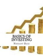 Basics of Investing di MR Nishant K. Baxi edito da Createspace Independent Publishing Platform