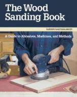 The Wood Sanding Book di Sandor Nagyszalanczy edito da Taunton Press