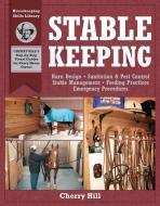 Stablekeeping: A Visual Guide to Safe and Healthy Horsekeeping di Cherry Hill, Richard Klimesh edito da STOREY PUB