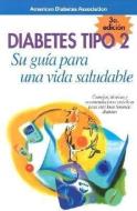 Diabetes Tipo 2: Su Guaa Para Una Vida Saludable di American Diabetes Association edito da AMER DIABETES ASSN