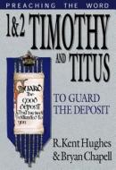 1-2 Timothy And Titus di R. Kent Hughes, Bryan Chapell edito da Crossway Books