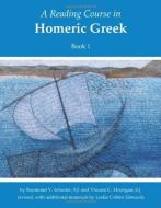 A Reading Course in Homeric Greek, Book 1 di Raymond Victor Schoder, Vincent C. Horrigan edito da Focus Publishing/R Pullins & Co