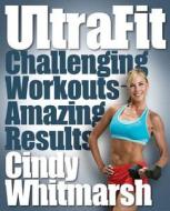 Ultrafit di Cindy Whitmarsh edito da Fair Winds Press