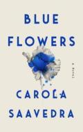 Blue Flowers di Carola Saavedra edito da RIVERHEAD