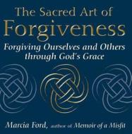 The Sacred Art of Forgiveness di Marcia Ford edito da Jewish Lights Publishing