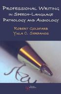 Professional Writing In Speech-language Pathology And Audiology di Robert Goldfarb, Yula Cherpelis Serpanos edito da Plural Publishing Inc