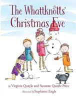The Whattknotts' Christmas Eve di Virginia Quayle, Susanne Quayle Price edito da BOOKWISE PUB