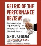 Get Rid of the Performance Review!: How Companies Can Stop Intimidating, Start Managing--And Focus on What Really Matters di Samuel A. Culbert edito da Hachette Audio