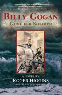 Billy Gogan Gone Fer Soldier di Roger Higgins edito da TRAVELERS TALES