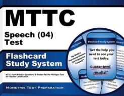 Mttc Speech (04) Test Flashcard Study System: Mttc Exam Practice Questions and Review for the Michigan Test for Teacher Certification di Mttc Exam Secrets Test Prep Team edito da Mometrix Media LLC