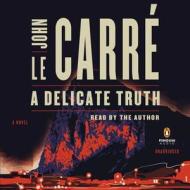 A Delicate Truth di John Le Carre edito da Penguin Audiobooks