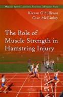 Role Of Muscle Strength In Hamstring Injury di Kieran O'Sullivan, Cian McGinley edito da Nova Science Publishers Inc