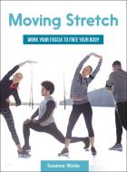 Moving Stretch: Work Your Fascia to Free Your Body di Suzanne Wylde edito da NORTH ATLANTIC BOOKS