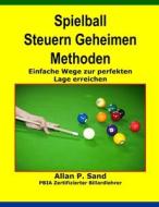 Spielball Steuern Geheimen Methoden: Einfache Wege Zur Perfekten Lage Erreichen di Allan P. Sand edito da Billiard Gods Productions