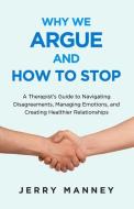 Why We Argue And How To Stop di Manney Jerry Manney edito da TCK Publishing