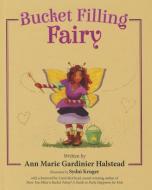 Bucket Filling Fairy di Ann Marie Gardinier Halstead edito da MASCOT BOOKS