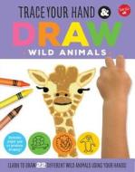 Trace Your Hand & Draw: Wild Animals di Maite Balart edito da Walter Foster Jr.