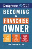 Becoming A Franchise Owner di Tim Parmeter edito da Entrepreneur Press