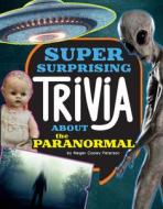 Super Surprising Trivia about the Paranormal di Megan Cooley Peterson edito da CAPSTONE PR