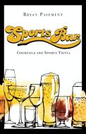 Sports Bar: Cocktails and Trivia for the World's Greatest Competitions di Bryan Paiement edito da RED LIGHTNING BOOKS