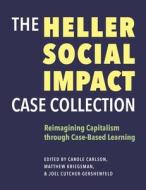 The Heller Social Impact Case Collection - Reimagining Capitalism Through Case-Based Learning di Carole Carlson, Matthew Kriegsman, Joel Cutcher-gershen edito da Brandeis University Press