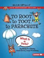 To Root, to Toot, to Parachute, 20th Anniversary Edition: What Is a Verb? di Brian P. Cleary edito da LERNER PUBN