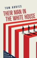 Their Man in the White House di Tom Ardies edito da BOOKBABY