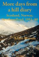More Days from a Hill Diary, 1951-80 - Scotland, Norway, Newfoundland di Adam Watson edito da PARAGON PUB