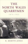 The North Wales Quarrymen, 1874-1922 di R. Merfyn Jones edito da University of Wales Press