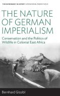 The Nature of German Imperialism di Bernhard Gissibl edito da Berghahn Books