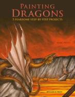 Painting Magnificent Dragons: 5 Fearsome Step-By-Step Projects, Plus Outlines di Marc Potts edito da SEARCH PR