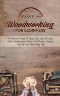 Woodworking For Beginners di Brown Woody Brown edito da Nicholas Tonazzi