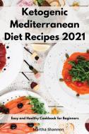 Ketogenic Mediterranean Diet Recipes 2021 di Martha Shannon edito da Martha Shannon